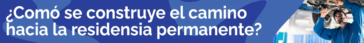 ¿Cómo se construye el camino hacia la residencia permanente?